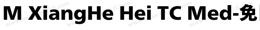 M XiangHe Hei TC Med字体转换